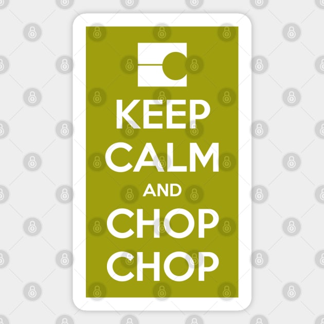 Keep Calm and Chop Chop Magnet by ManuLuce